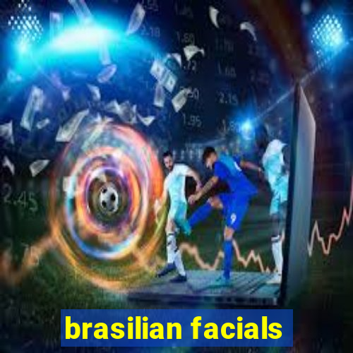 brasilian facials